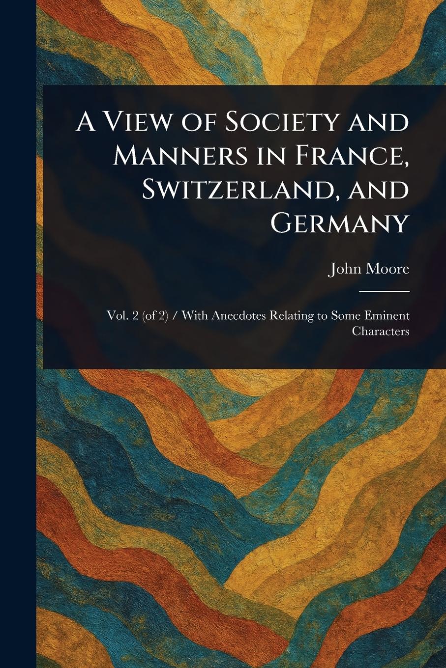 Vorderes Coverbild A View of Society and Manners in France, Switzerland, and Germany