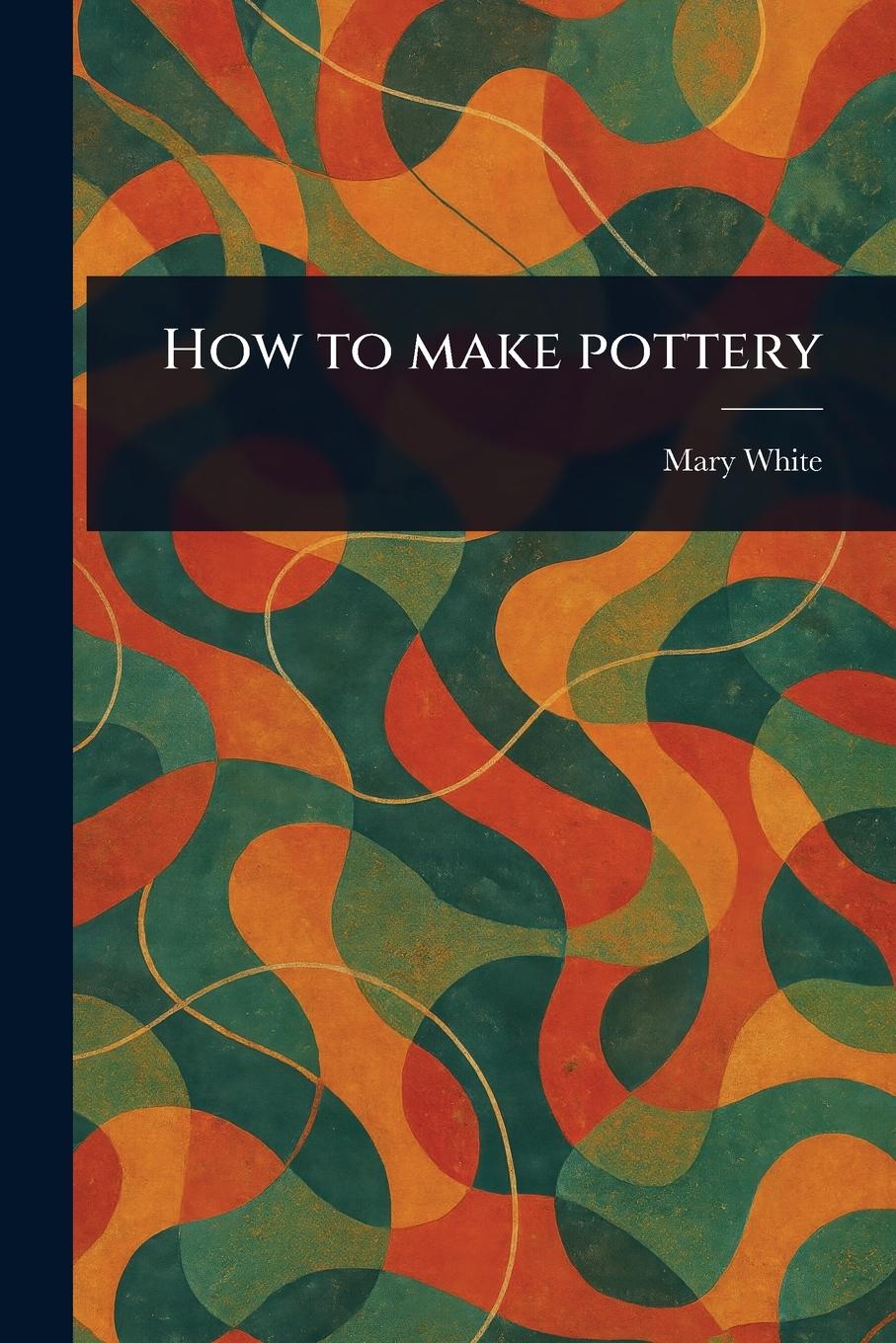Vorderes Coverbild How to Make Pottery