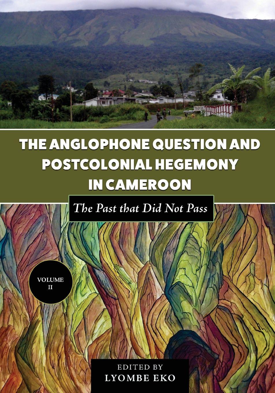 Vorderes Coverbild The Anglophone Question and Postcolonial Hegemony in Cameroon Vol II