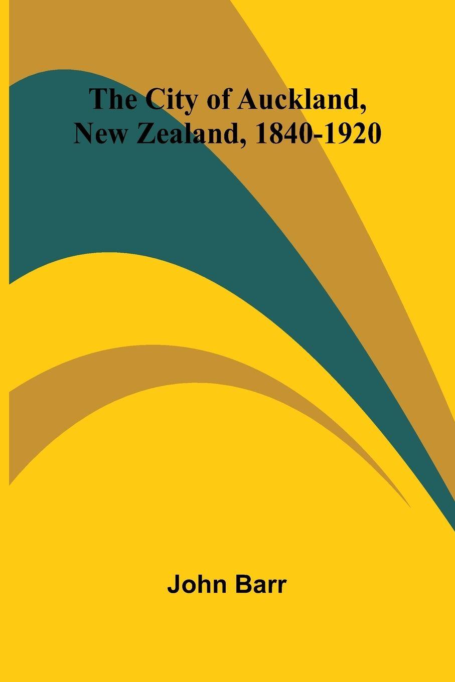 Vorderes Coverbild The City Of Auckland, New Zealand, 1840-1920