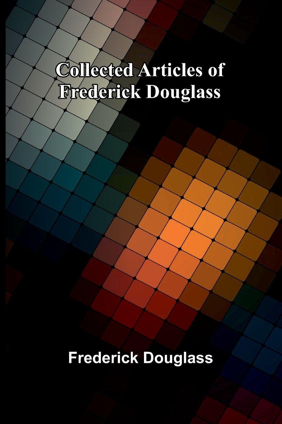 Vorderes Coverbild Collected Articles Of Frederick Douglass