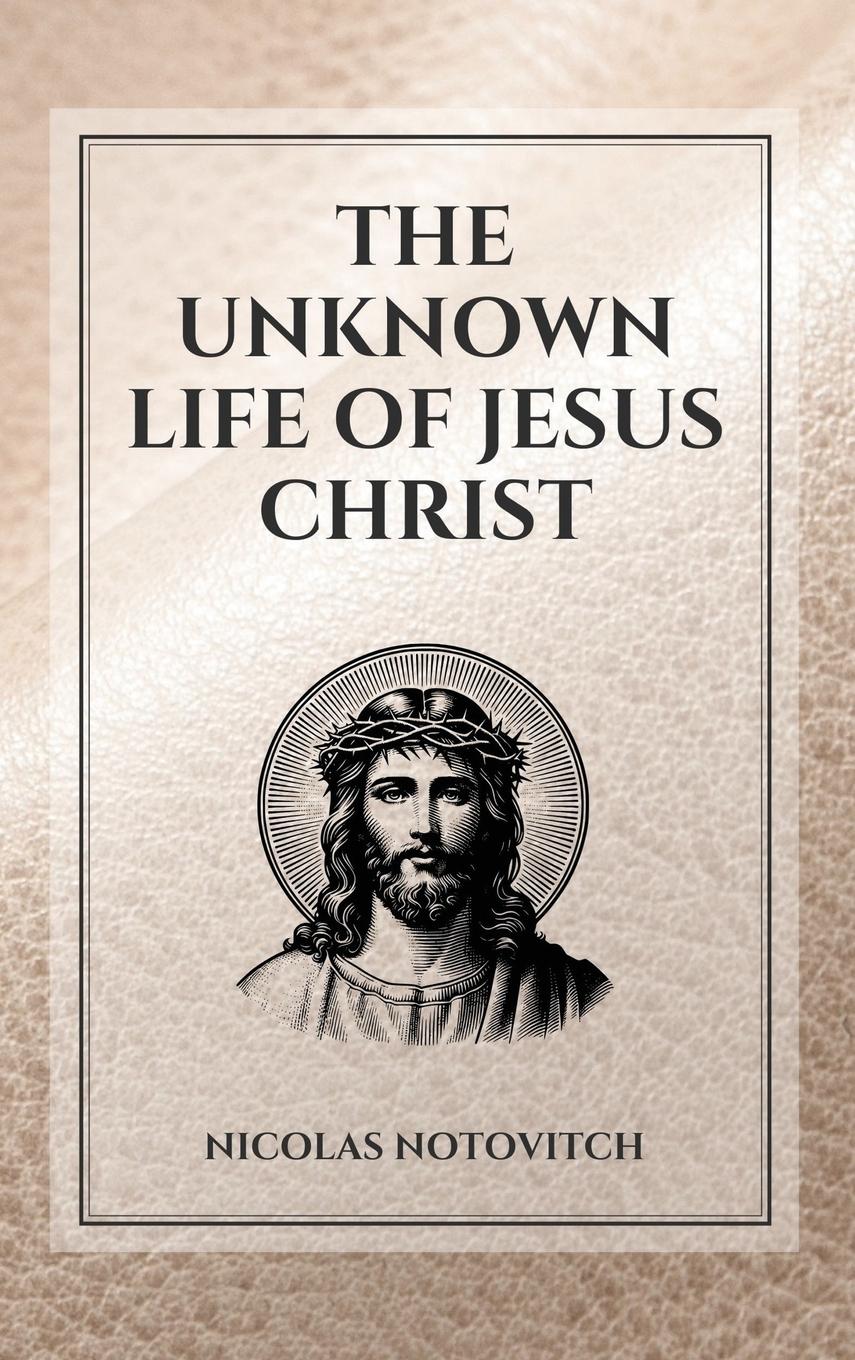 Vorderes Coverbild The Unknown Life of Jesus Christ