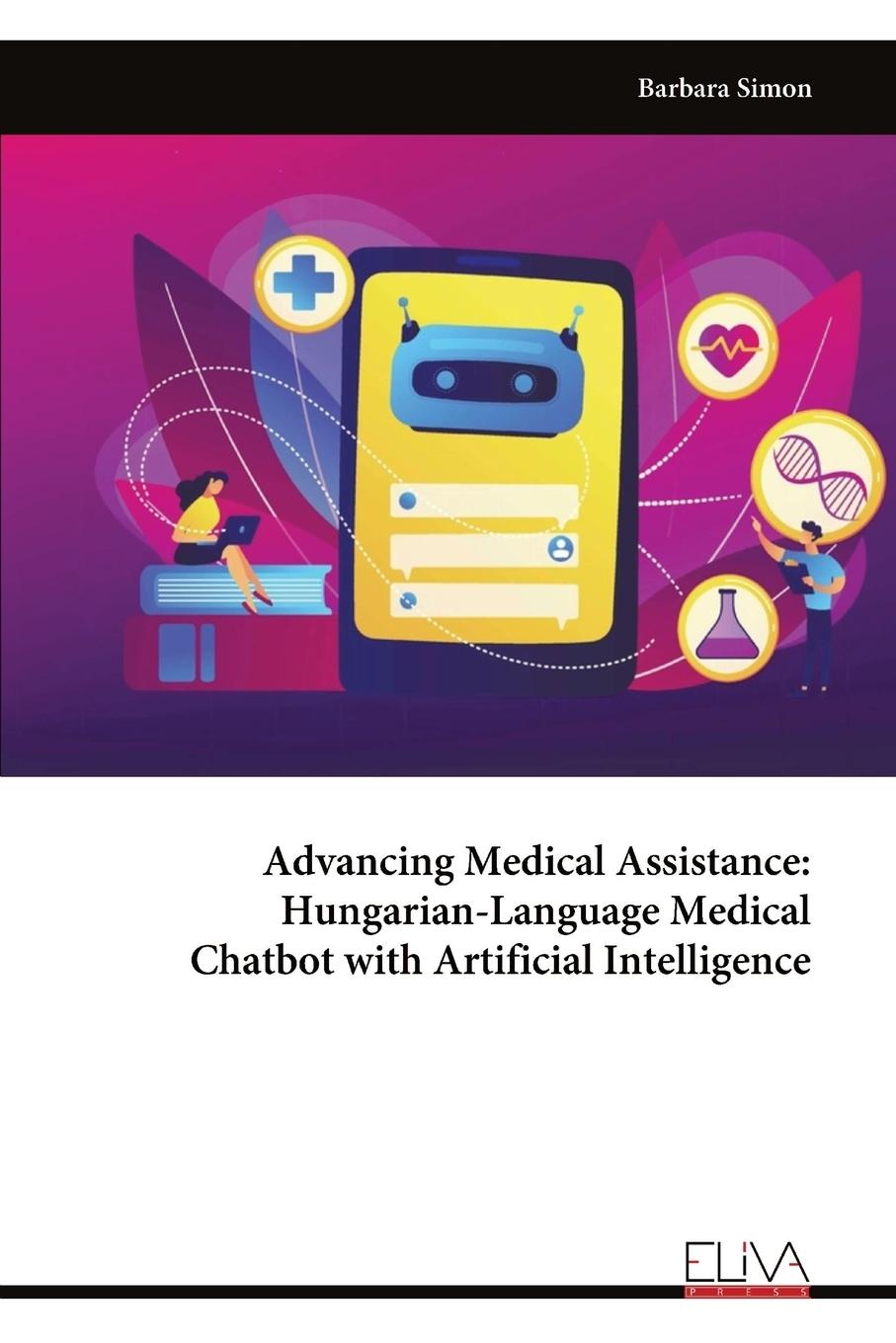 Vorderes Coverbild Advancing Medical Assistance - Hungarian-Language Medical Chatbot with Artificial Intelligence
