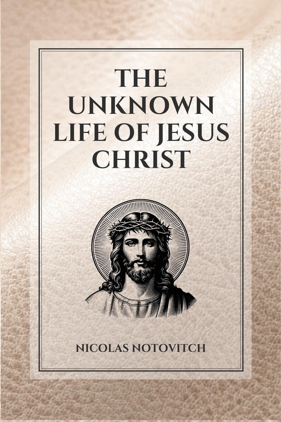 Vorderes Coverbild The Unknown Life of Jesus Christ