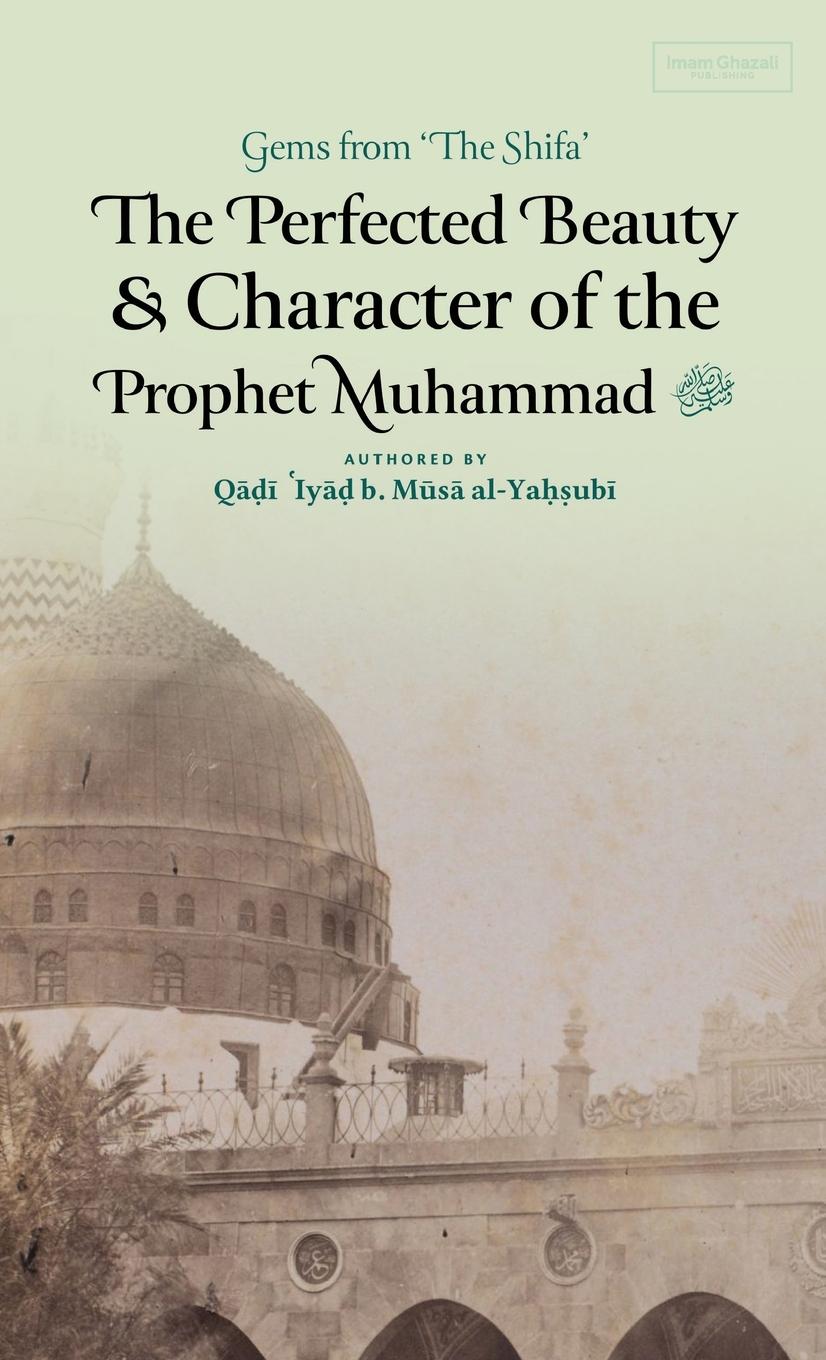 Vorderes Coverbild The Perfected Beauty & Character of the Prophet Muhammad ¿ (HB)