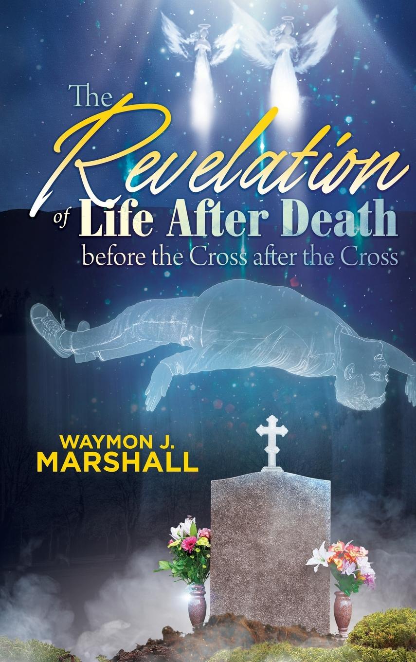 Vorderes Coverbild The Revelation of Life after Death before the Cross and after the Cross