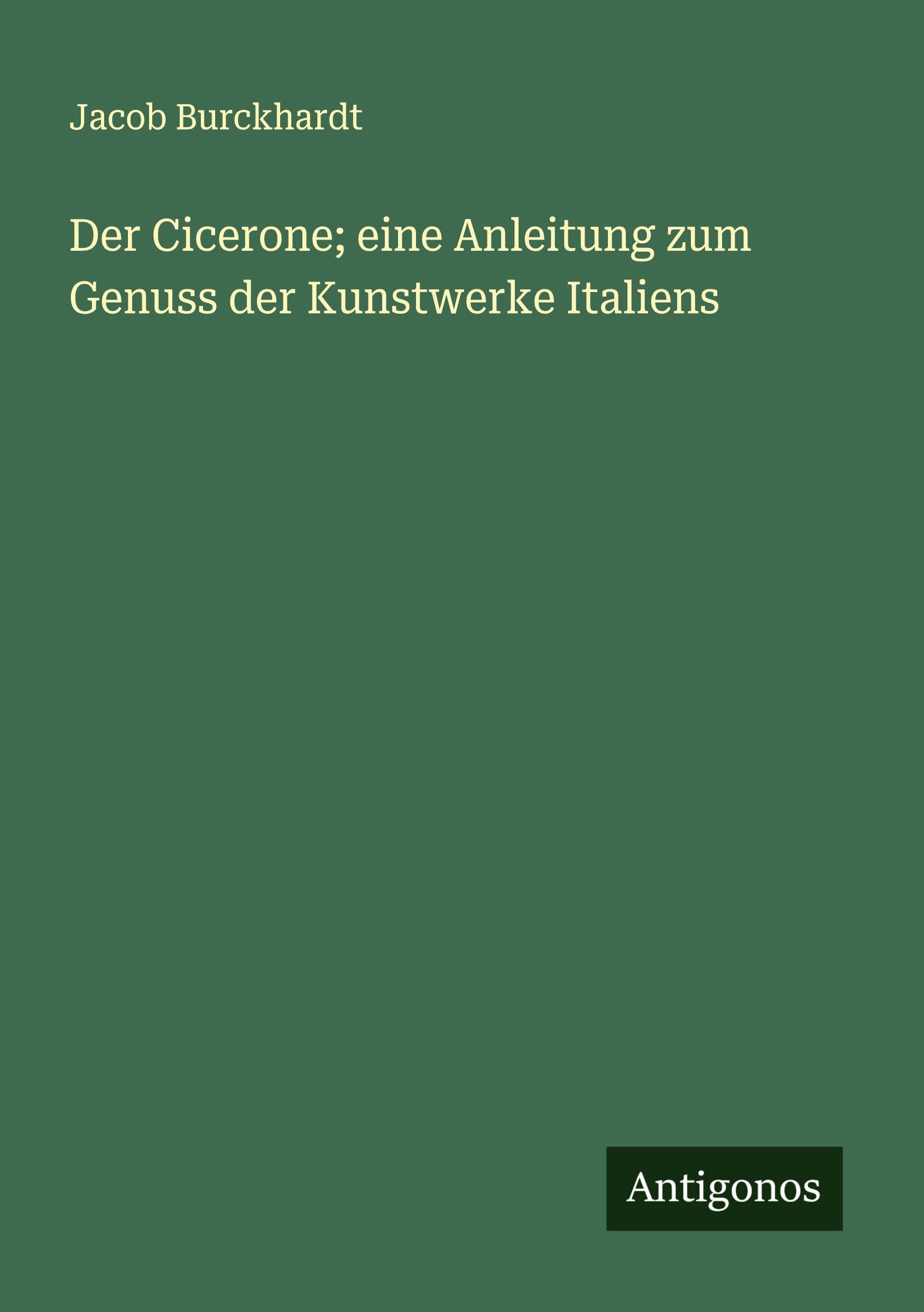 Vorderes Coverbild Der Cicerone; eine Anleitung zum Genuss der Kunstwerke Italiens