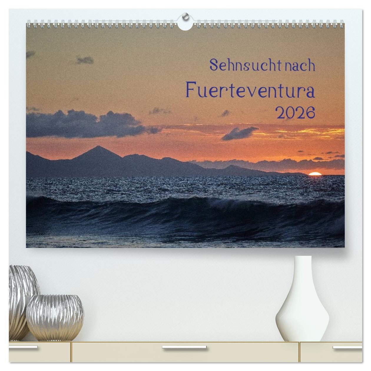 Vorderes Coverbild Sehnsucht nach Fuerteventura (hochwertiger Premium Wandkalender 2026 DIN A2 quer), Kunstdruck in Hochglanz
