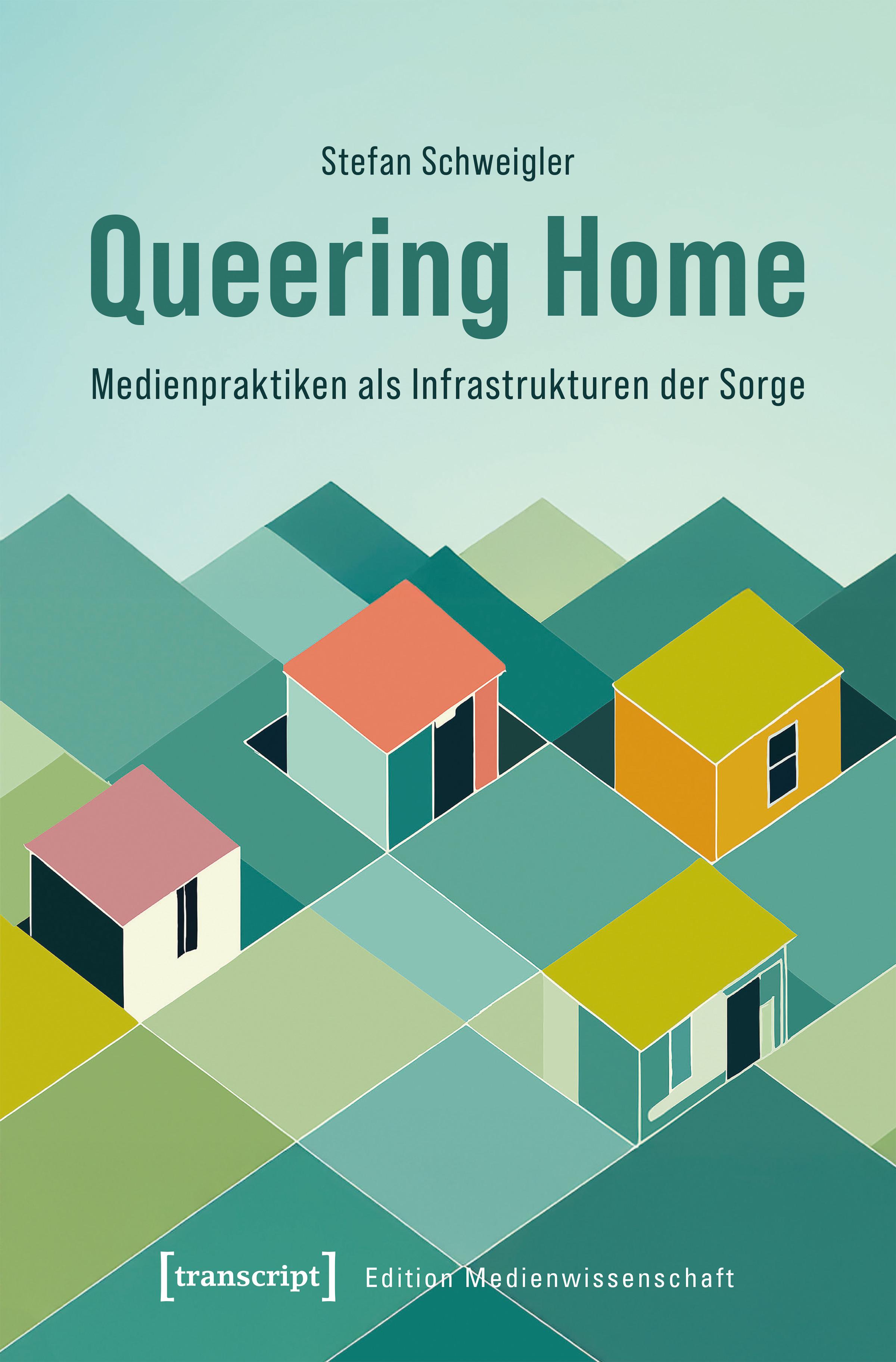 Vorderes Coverbild Queering Home - Medienpraktiken als Infrastrukturen der Sorge