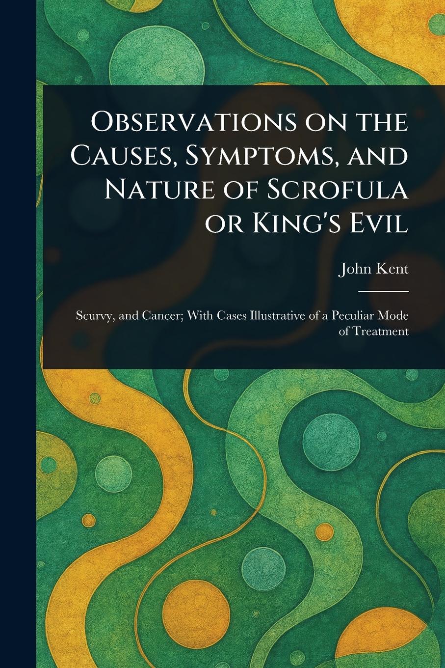 Vorderes Coverbild Observations on the Causes, Symptoms, and Nature of Scrofula or King's Evil
