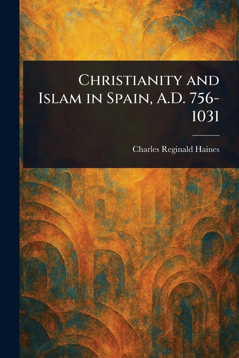 Vorderes Coverbild Christianity and Islam in Spain, A.D. 756-1031