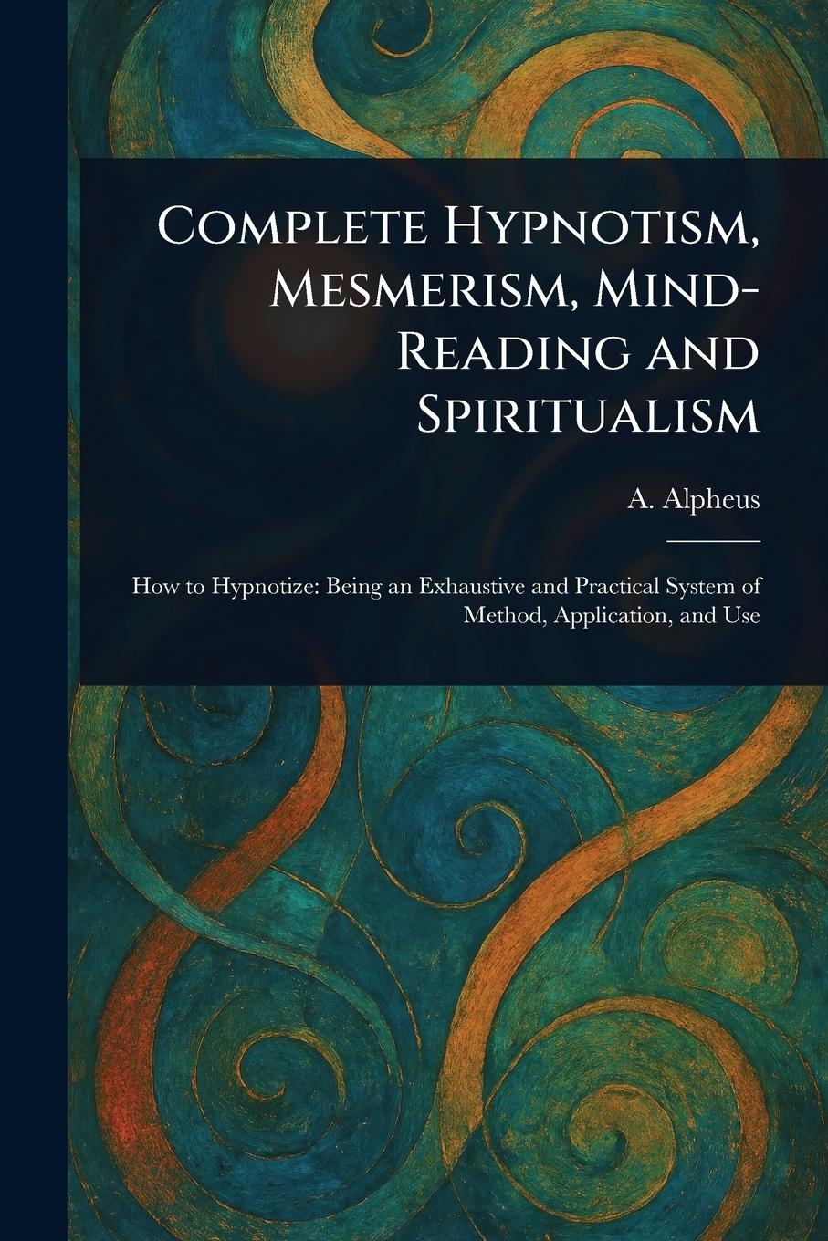 Vorderes Coverbild Complete Hypnotism, Mesmerism, Mind-Reading and Spiritualism