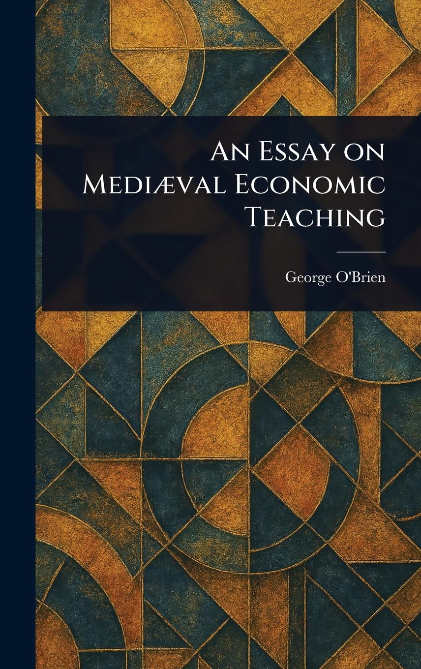 Vorderes Coverbild An Essay on Mediæval Economic Teaching