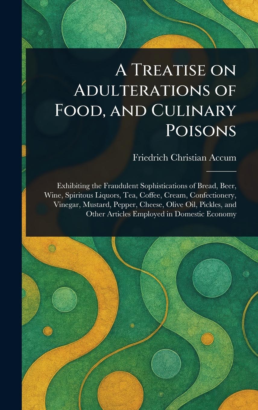 Vorderes Coverbild A Treatise on Adulterations of Food, and Culinary Poisons