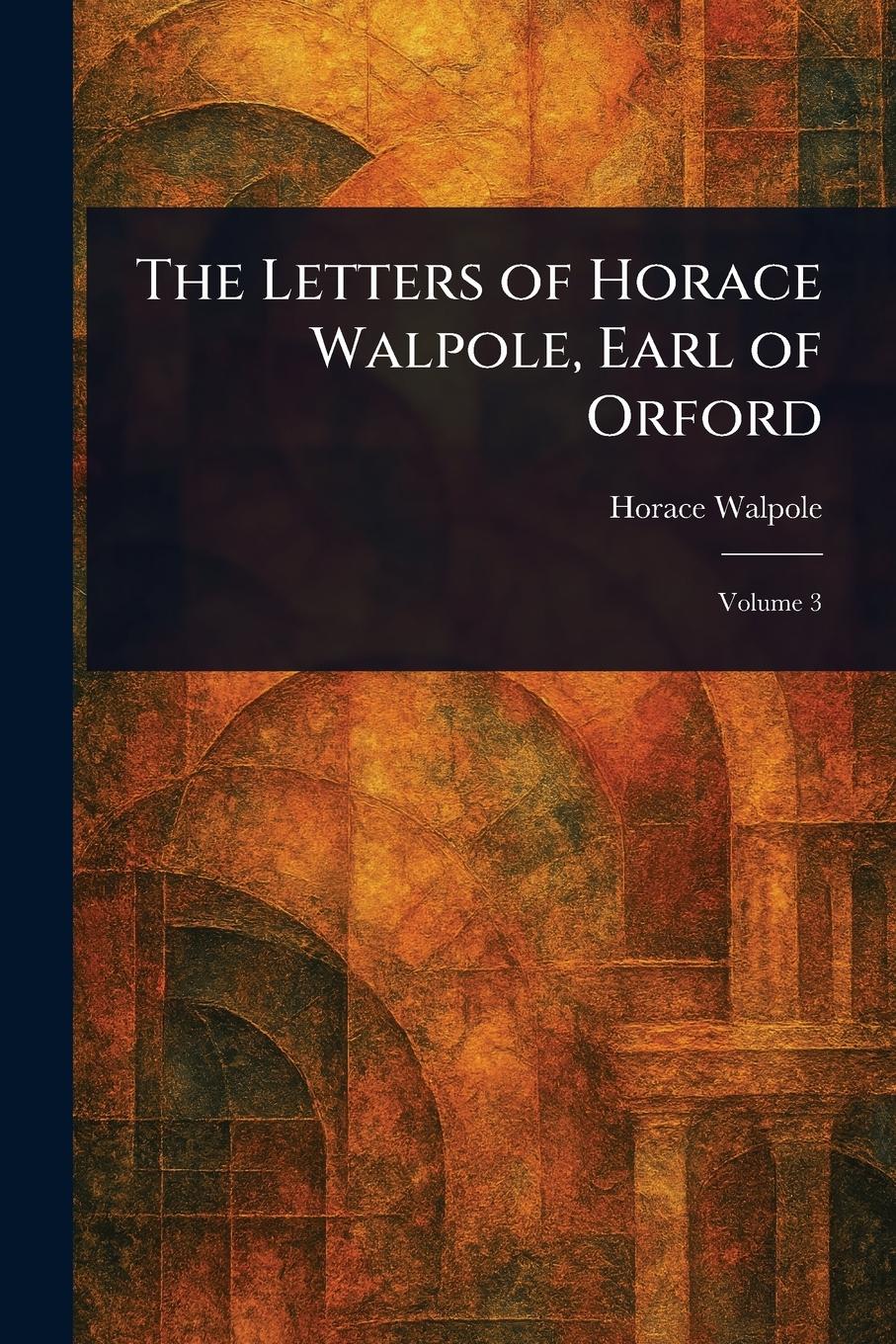 Vorderes Coverbild The Letters of Horace Walpole, Earl of Orford