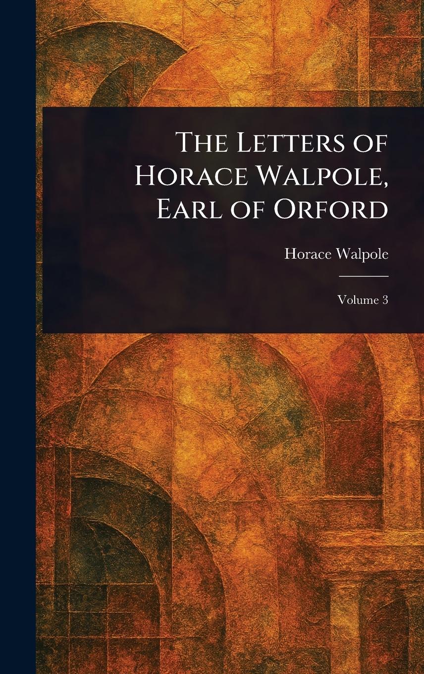 Vorderes Coverbild The Letters of Horace Walpole, Earl of Orford