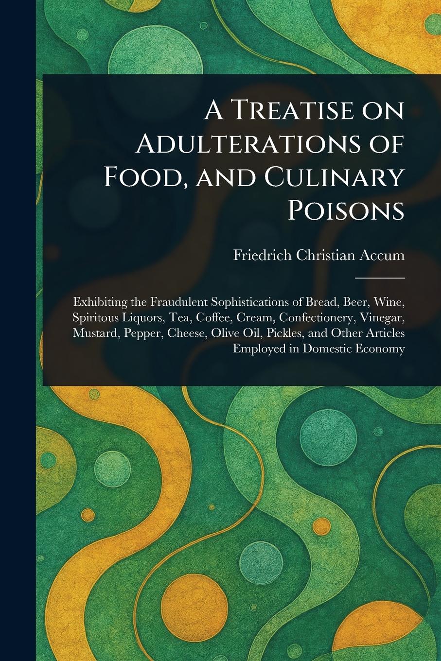 Vorderes Coverbild A Treatise on Adulterations of Food, and Culinary Poisons