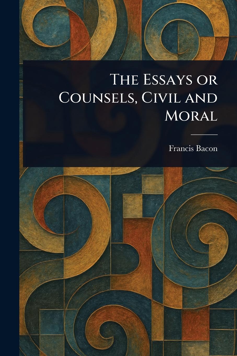 Vorderes Coverbild The Essays or Counsels, Civil and Moral