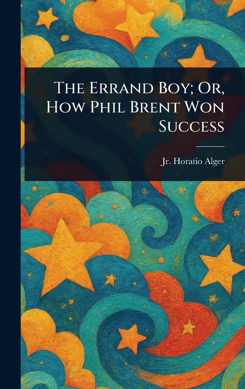 Vorderes Coverbild The Errand Boy; Or, How Phil Brent Won Success
