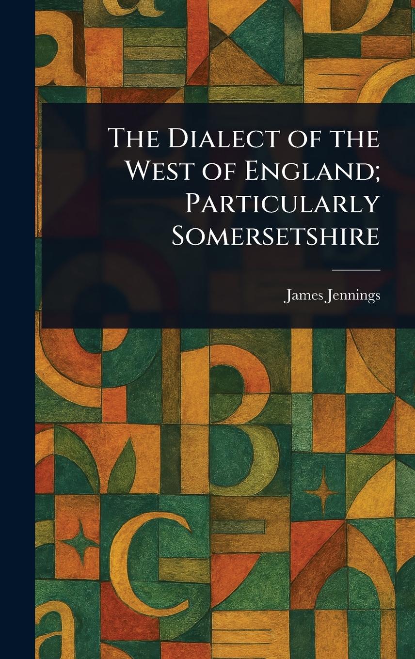 Vorderes Coverbild The Dialect of the West of England; Particularly Somersetshire