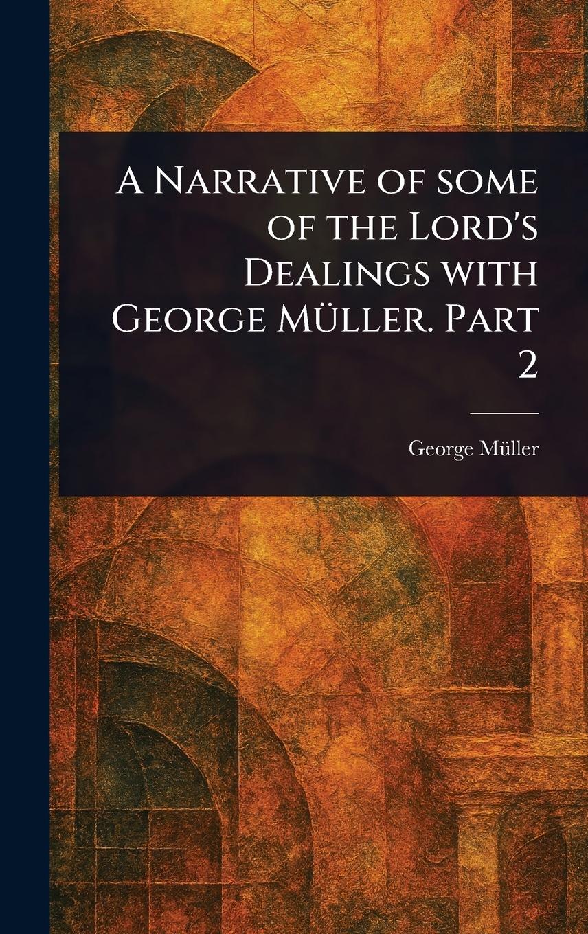 Vorderes Coverbild A Narrative of Some of the Lord's Dealings With George Müller. Part 2