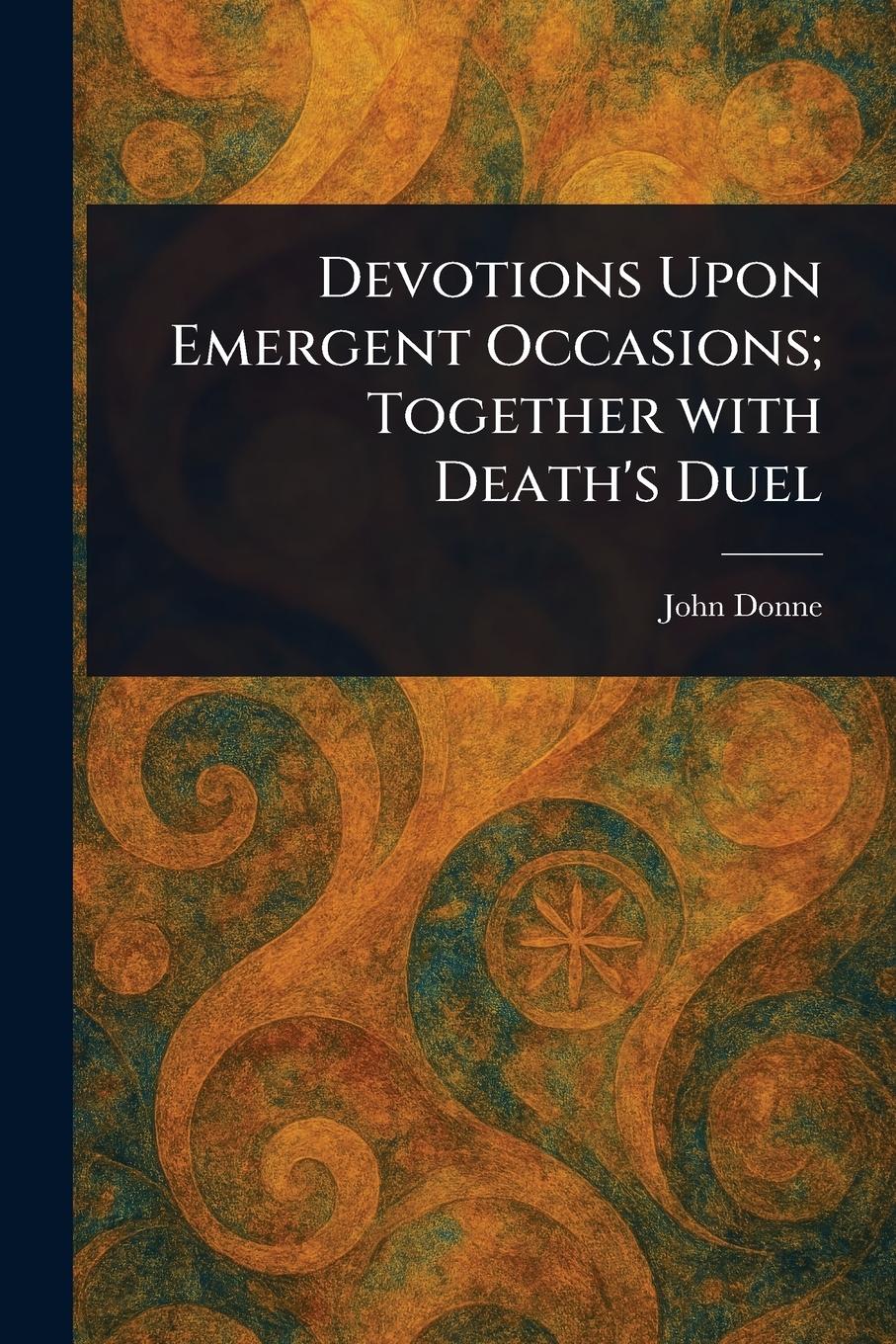 Vorderes Coverbild Devotions Upon Emergent Occasions; Together With Death's Duel