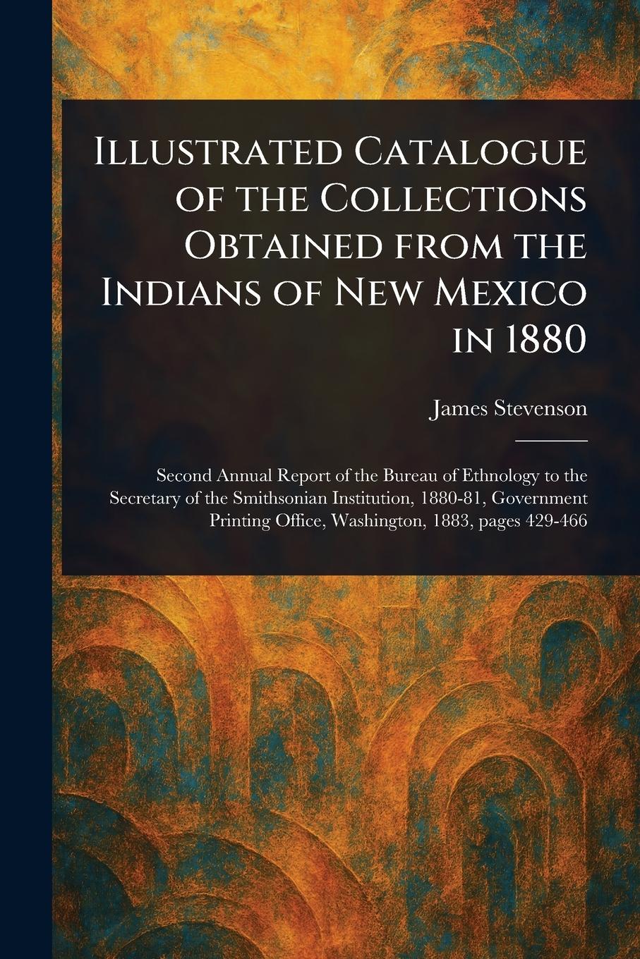 Vorderes Coverbild Illustrated Catalogue of the Collections Obtained From the Indians of New Mexico in 1880