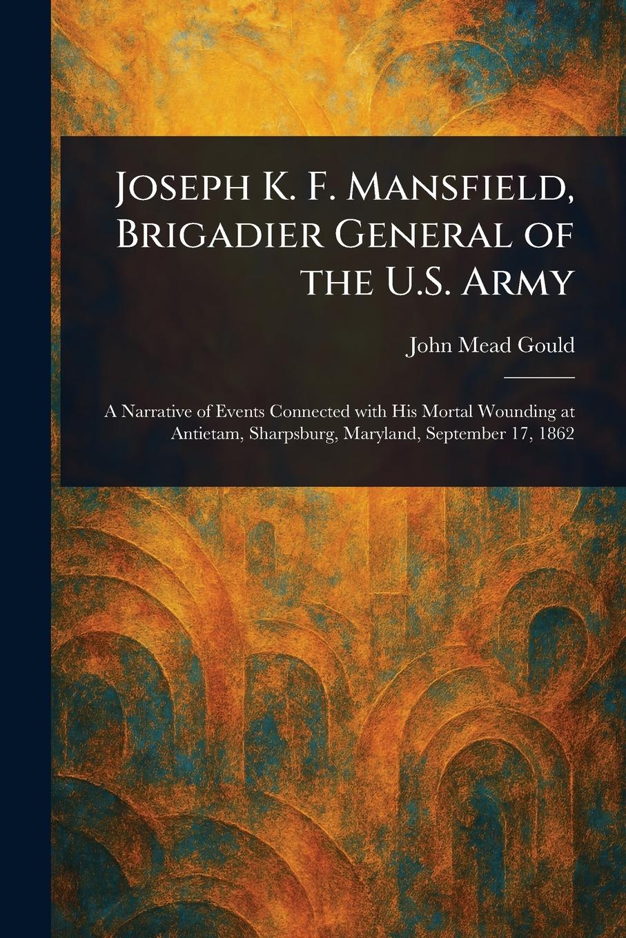 Vorderes Coverbild Joseph K. F. Mansfield, Brigadier General of the U.S. Army