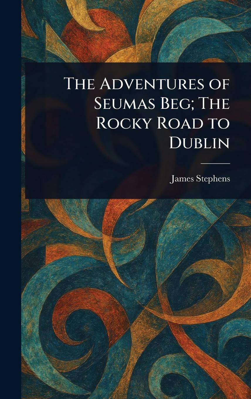 Vorderes Coverbild The Adventures of Seumas Beg; The Rocky Road to Dublin