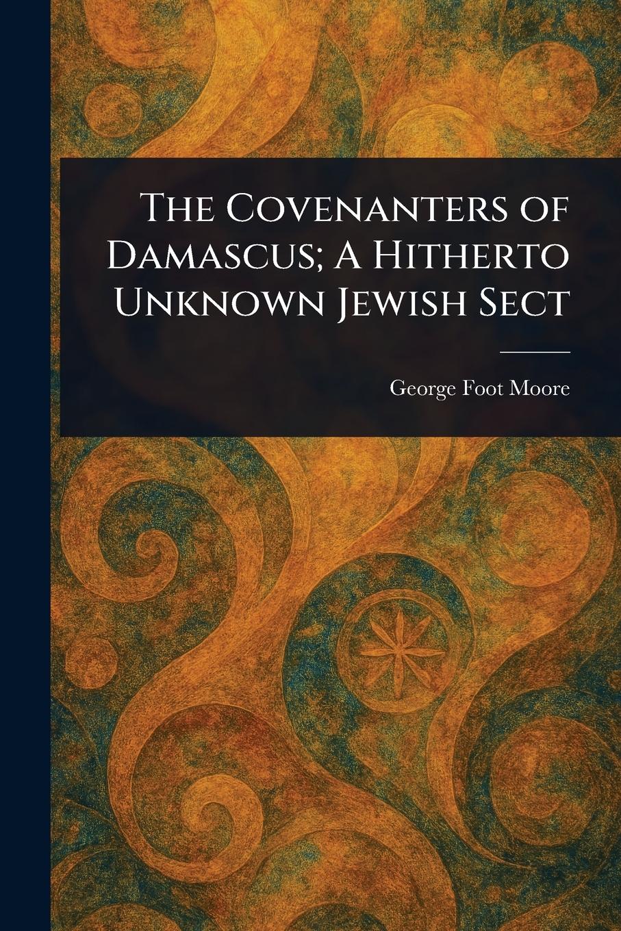 Vorderes Coverbild The Covenanters of Damascus; A Hitherto Unknown Jewish Sect