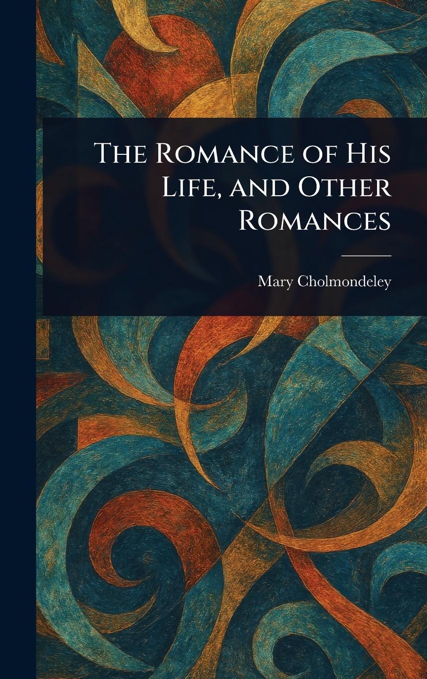 Vorderes Coverbild The Romance of His Life, and Other Romances