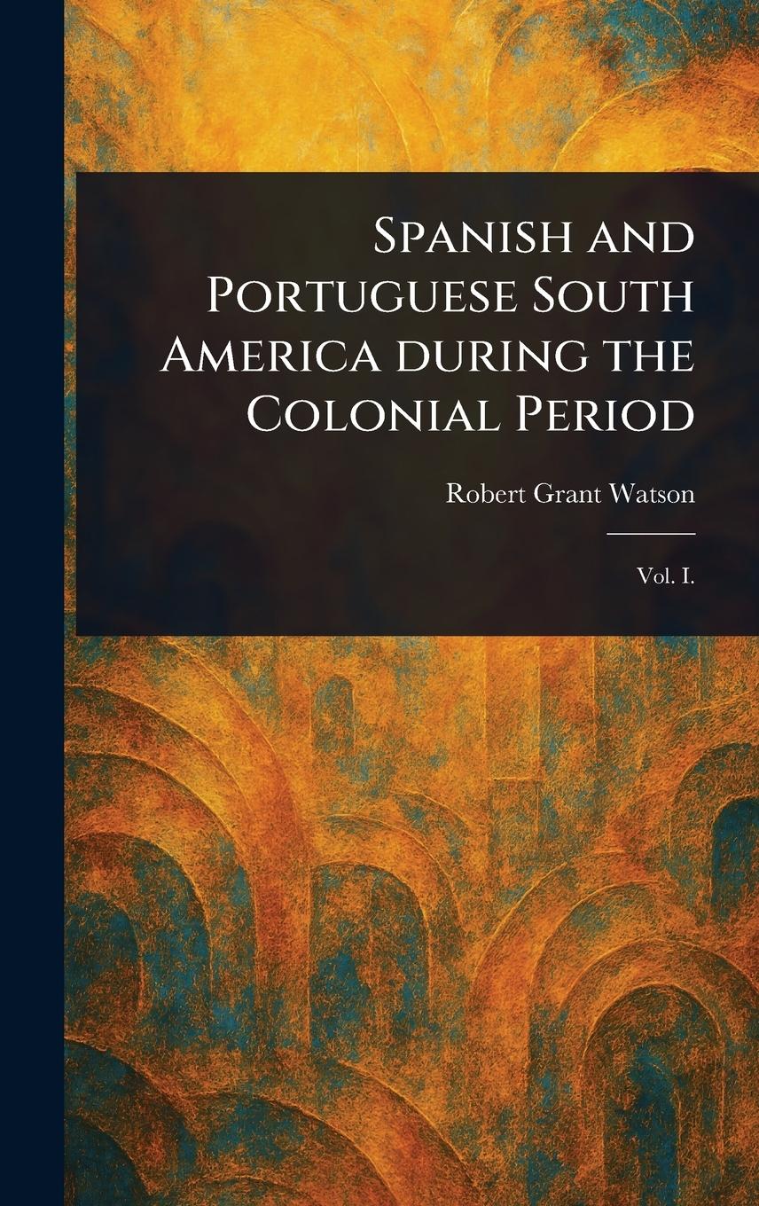 Vorderes Coverbild Spanish and Portuguese South America During the Colonial Period