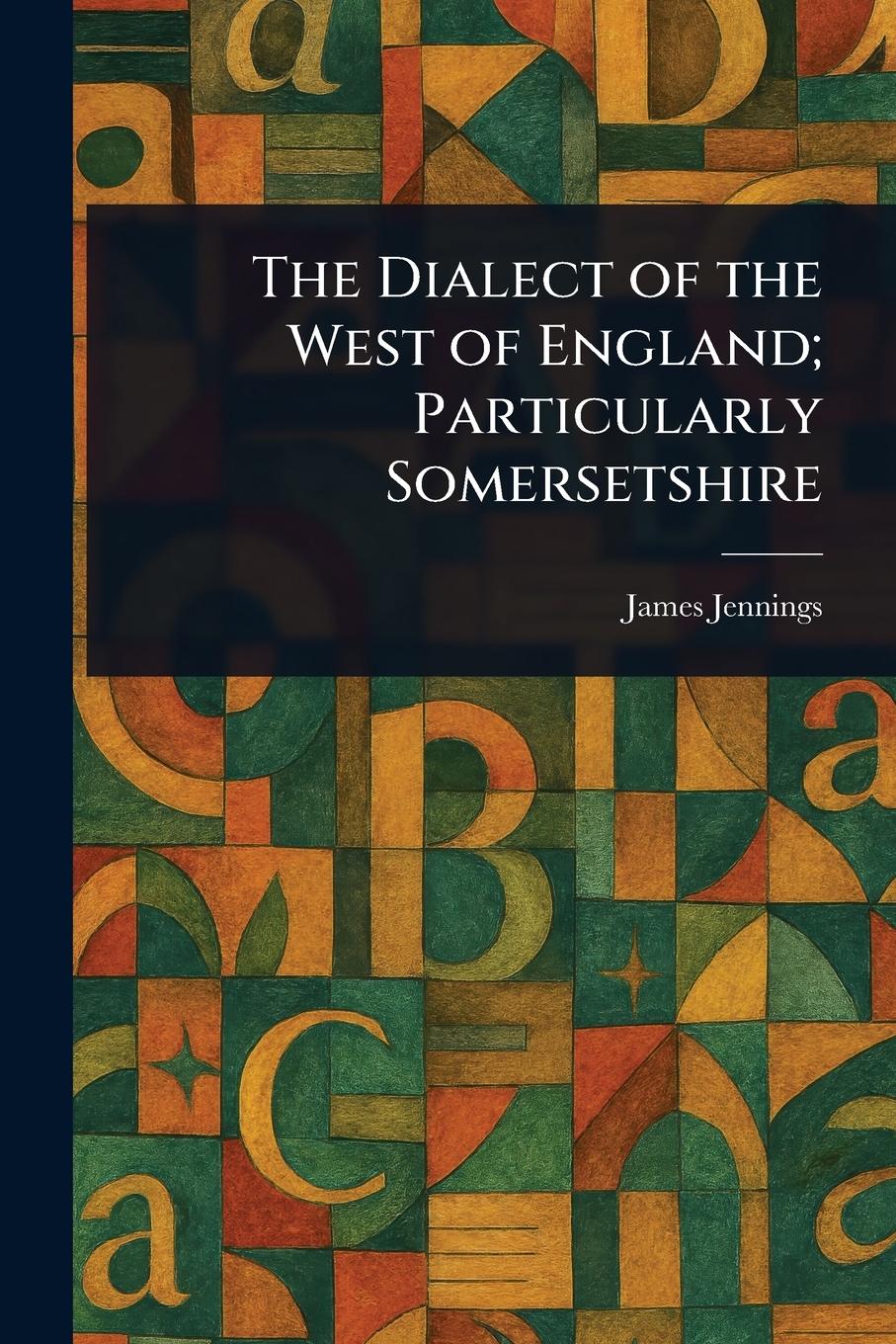 Vorderes Coverbild The Dialect of the West of England; Particularly Somersetshire