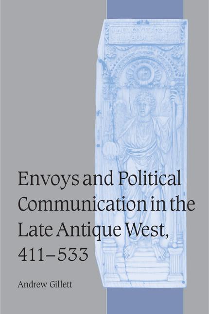 Vorderes Coverbild Envoys and Political Communication in the Late Antique West, 411 533