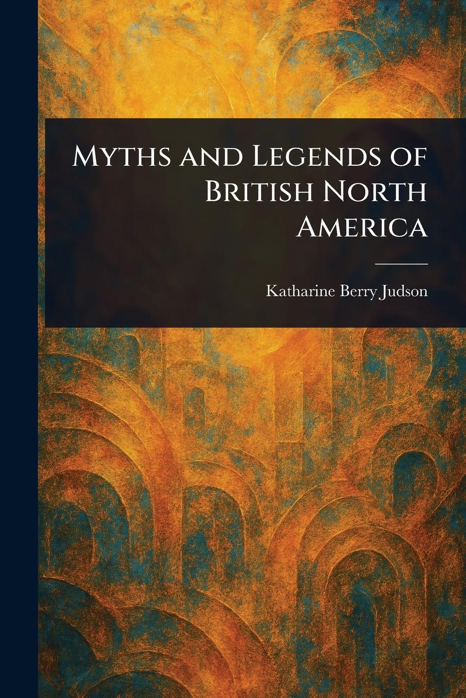 Vorderes Coverbild Myths and Legends of British North America