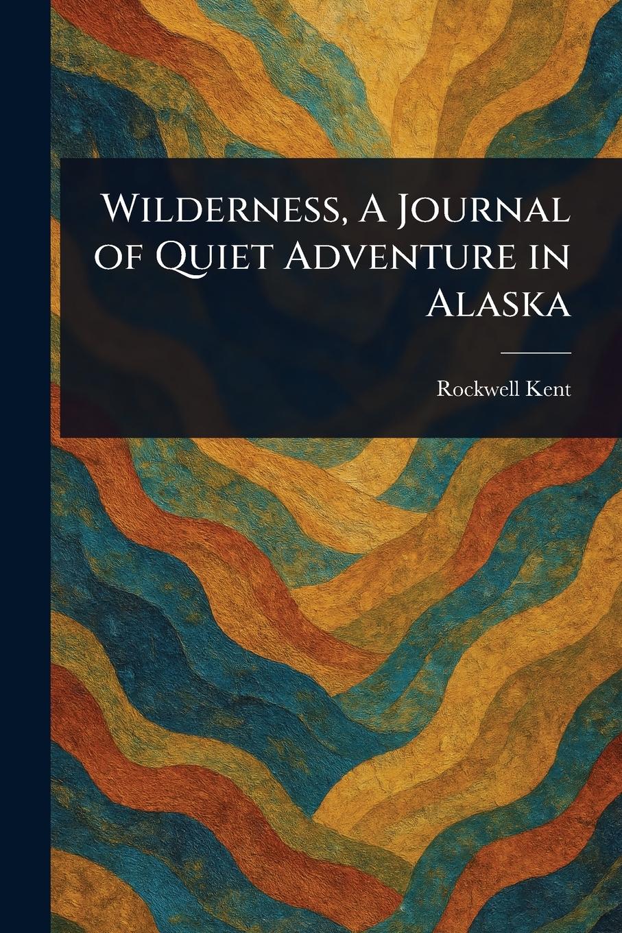 Vorderes Coverbild Wilderness, A Journal of Quiet Adventure in Alaska