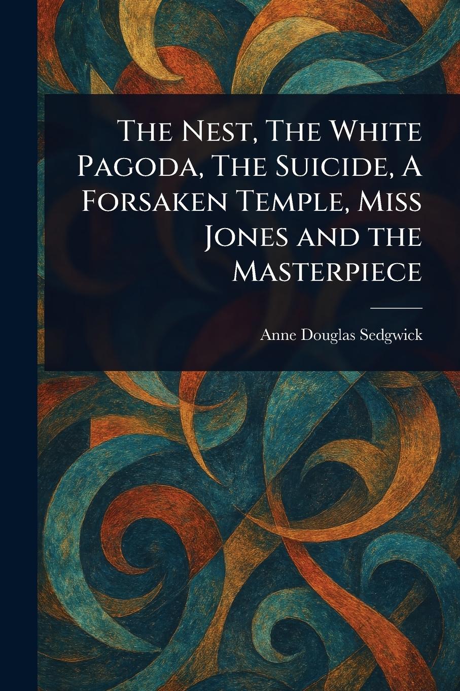 Vorderes Coverbild The Nest, The White Pagoda, The Suicide, A Forsaken Temple, Miss Jones and the Masterpiece