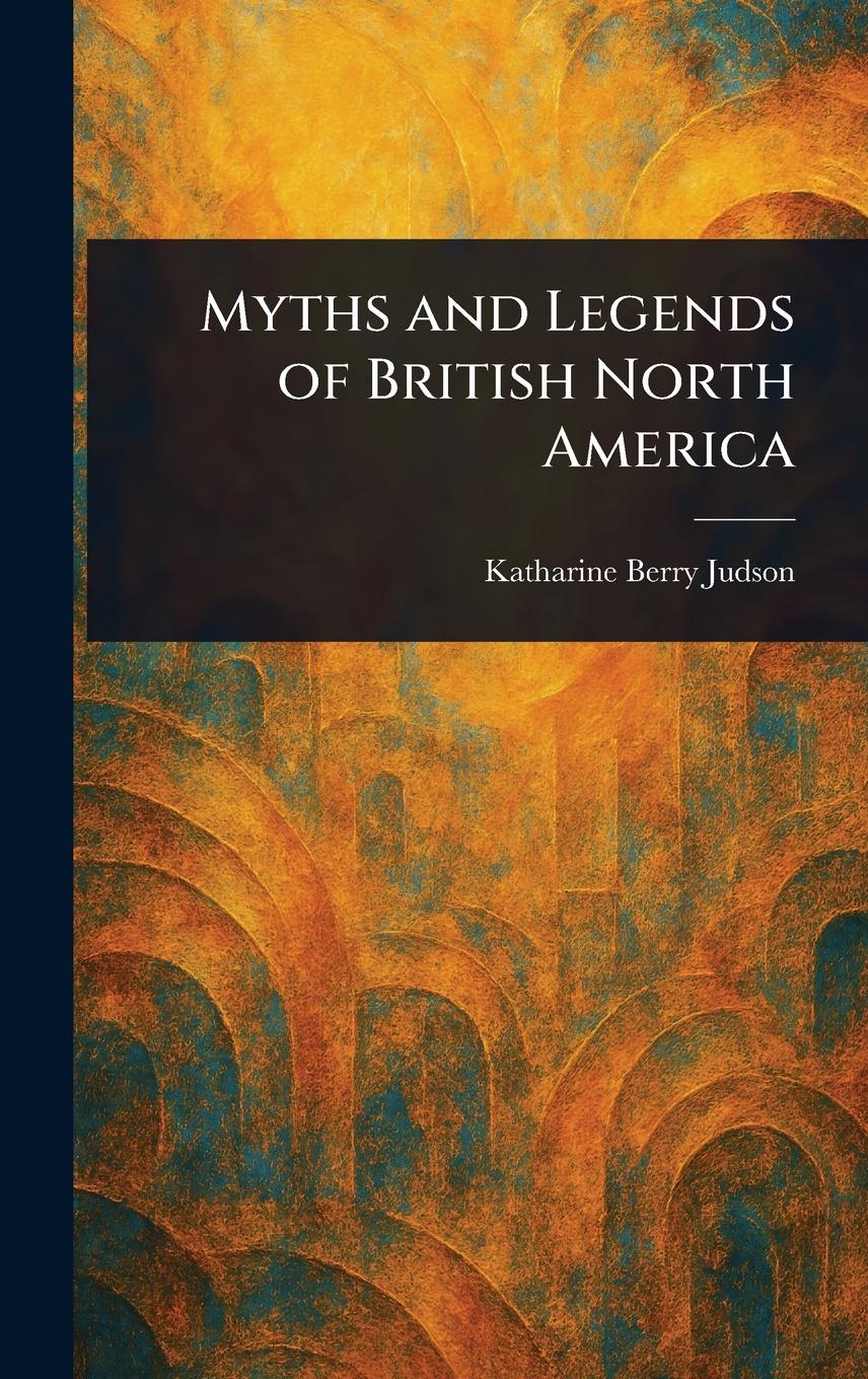 Vorderes Coverbild Myths and Legends of British North America