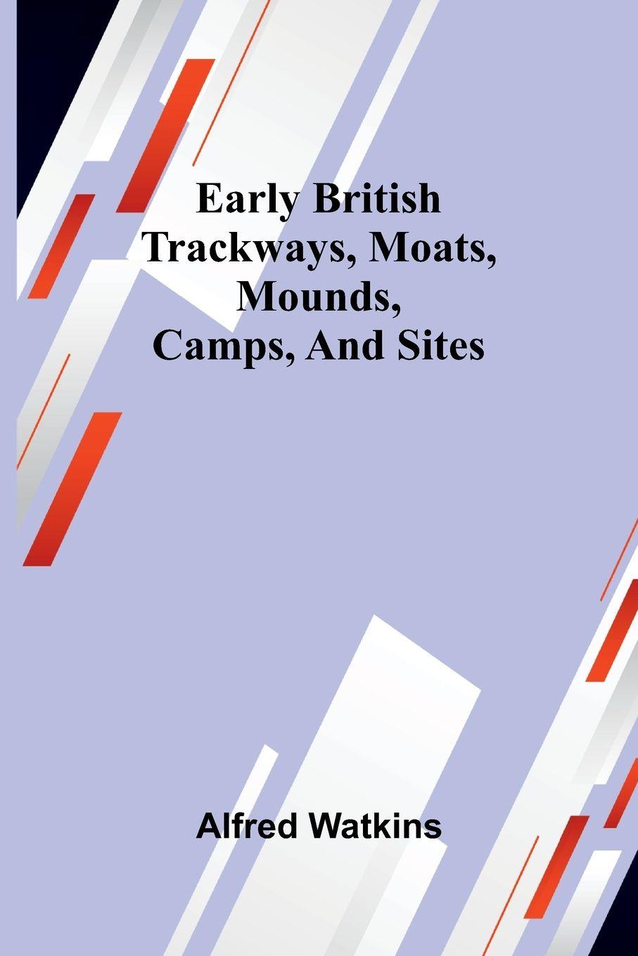 Vorderes Coverbild Early British Trackways, Moats, Mounds, Camps, And Sites