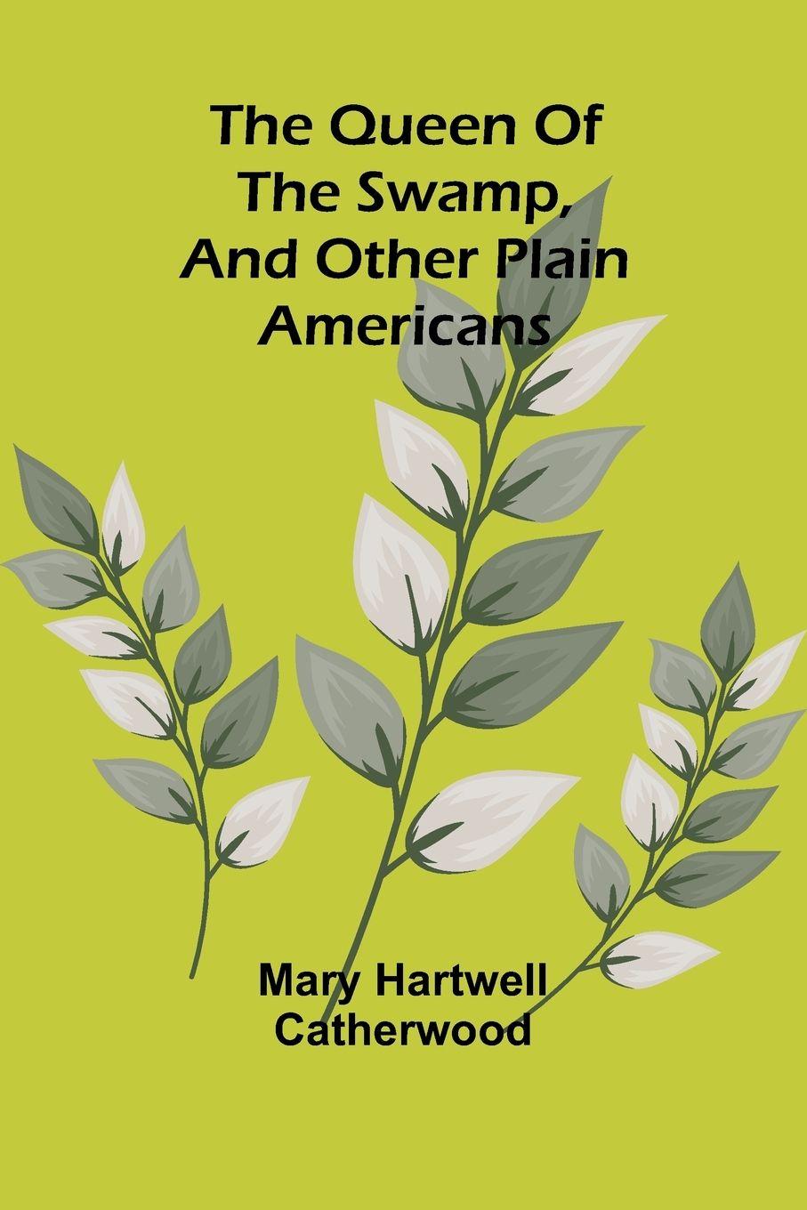 Vorderes Coverbild The Queen Of The Swamp, And Other Plain Americans