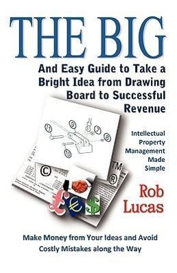 Vorderes Coverbild The BIG and Easy Guide to Take a Bright Idea from Drawing Board to Successful Revenue