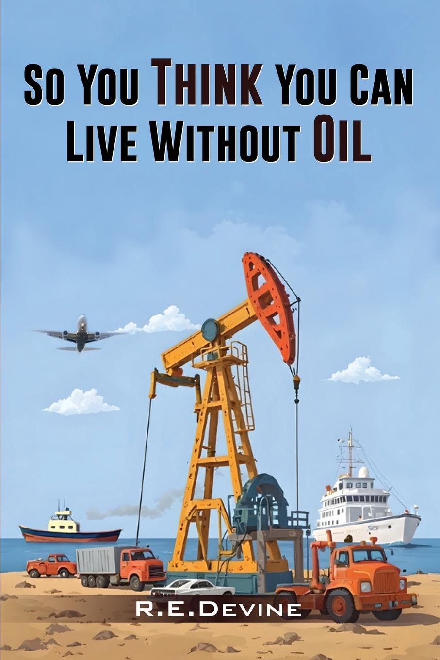 Vorderes Coverbild So You Think You Can Live Without Oil