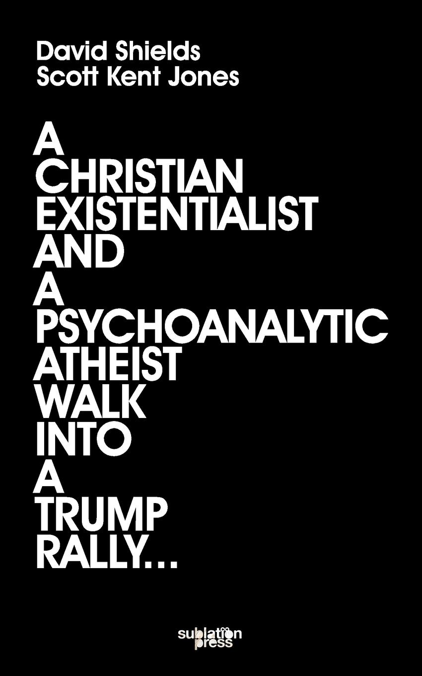 Vorderes Coverbild A Christian Existentialist and a Psychoanalytic Atheist Walk Into a Trump Rally