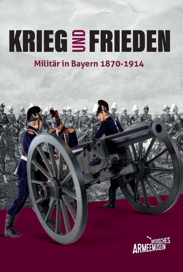 Vorderes Coverbild Krieg und Frieden - Militär in Bayern 1870-1914