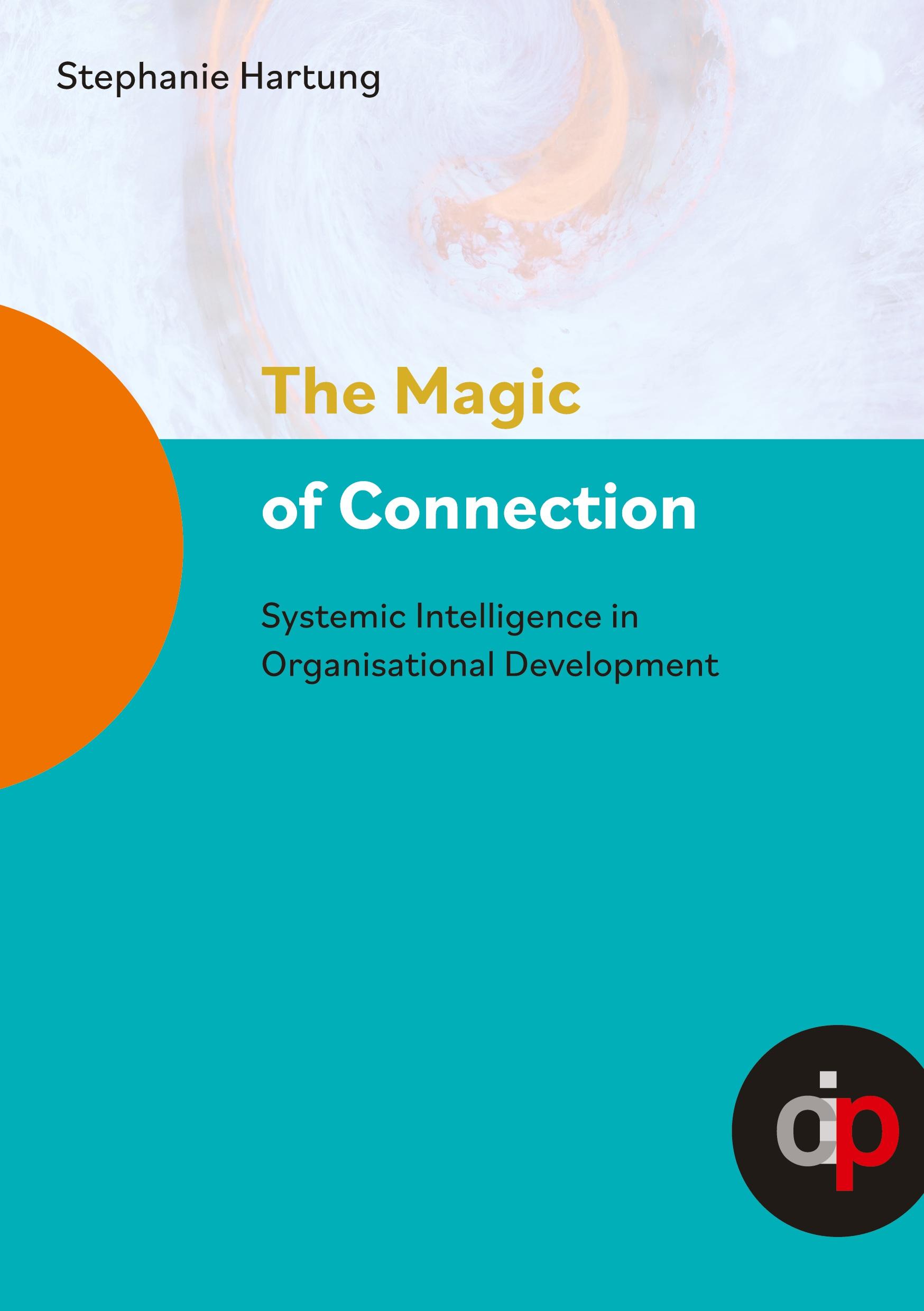 Vorderes Coverbild The Magic of Connection - offers profound insights and practical wisdom to navigate and transform complex systemic challenges in organisations