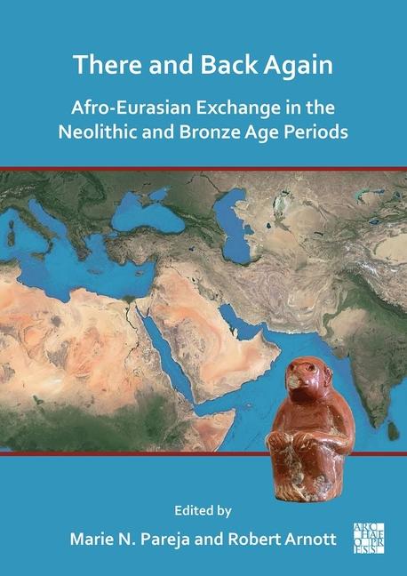 Vorderes Coverbild There and Back Again: Afro-Eurasian Exchange in the Neolithic and Bronze Age Periods