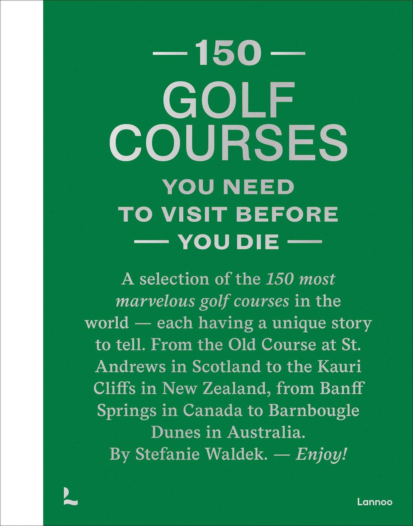 Vorderes Coverbild 150 Golf Courses You Need to Visit Before You Die - XL Edition