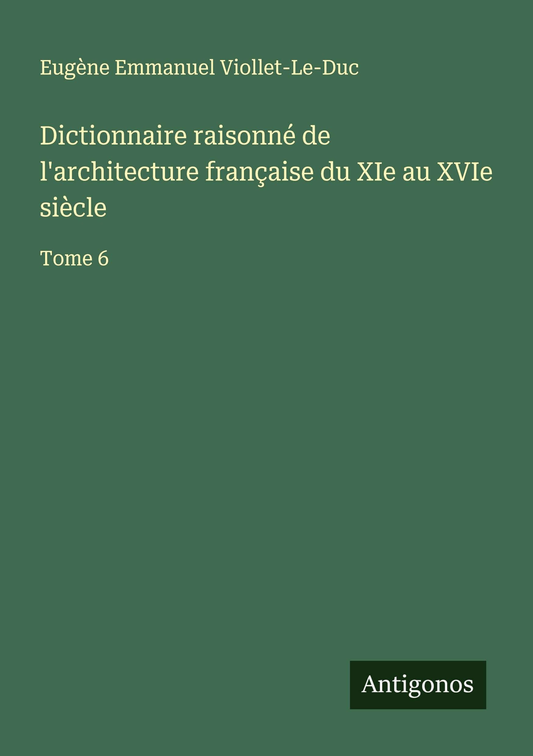Vorderes Coverbild Dictionnaire raisonné de l'architecture française du XIe au XVIe siècle