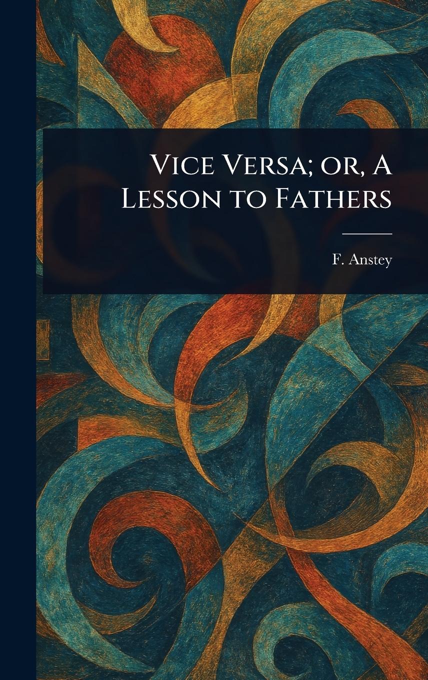 Vorderes Coverbild Vice Versa; or, A Lesson to Fathers