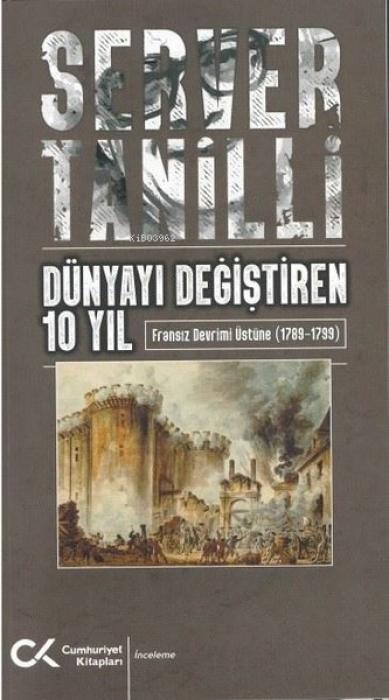 Vorderes Coverbild Dünyayi Degistiren 10 Yil - Fransiz Devrimi Üstüne 1789 - 1799